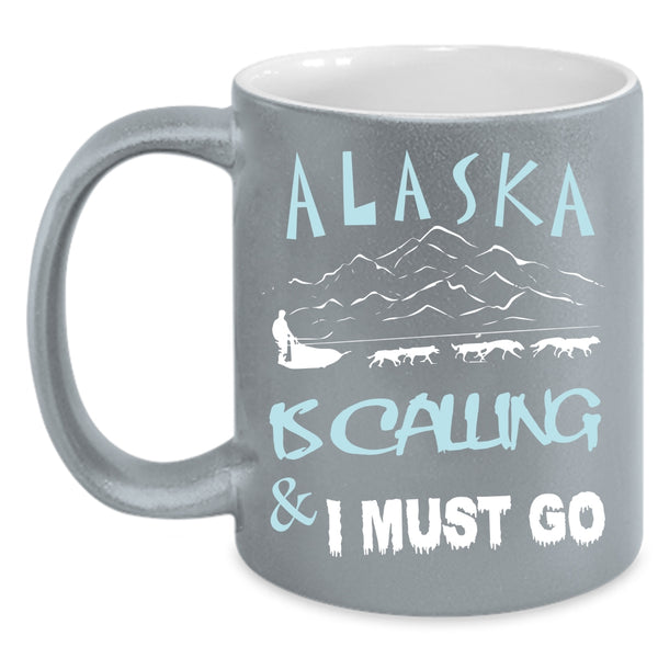 Alaska Is Calling And I Must Go Coffee Mug, Cute Alaska Coffee Cup