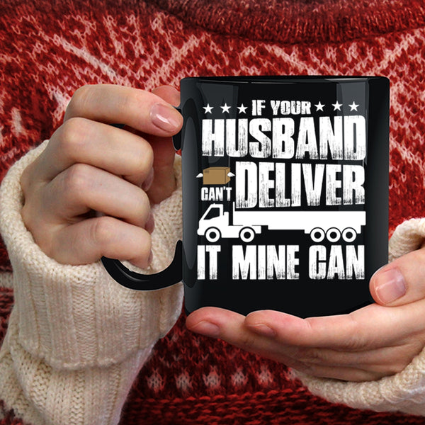 If Your Husband Can't Deliver Coffee Mug, Cool Husband Coffee Cup