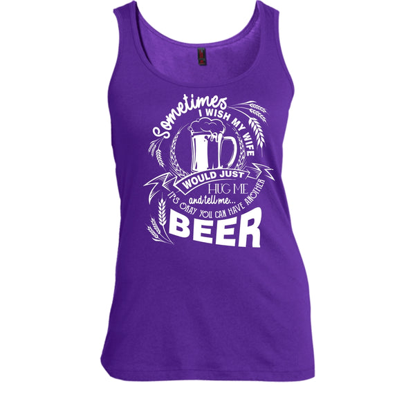 My Wife Would Just Hug Me T Shirt, You Can Have Another Beer Tank Top