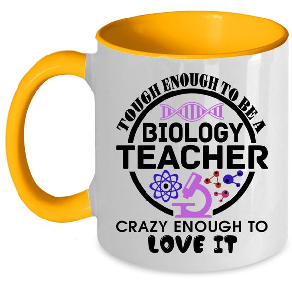 Crazy Enough To Love It Coffee Mug, Tough Enough To Be A Biology Teacher Accent Mug