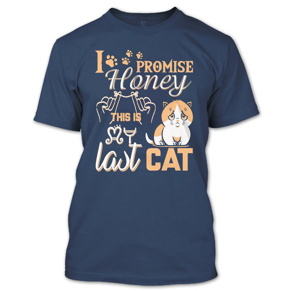 I Promise Honey T Shirt, This Is My Last Cat T Shirt