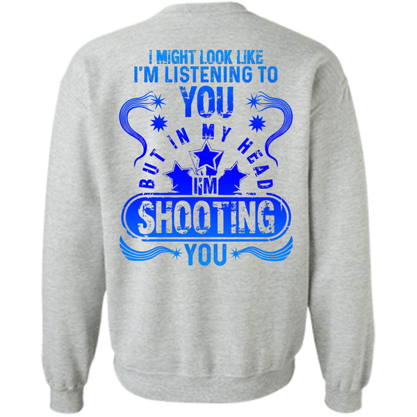 Being A Hunter T Shirt, In my Head I'm Shooting You Sweatshirt