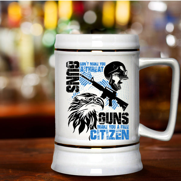 Guns Make You A Free Citizen Beer Stein 22oz, Gun Don't Make You A Threat Beer Mug