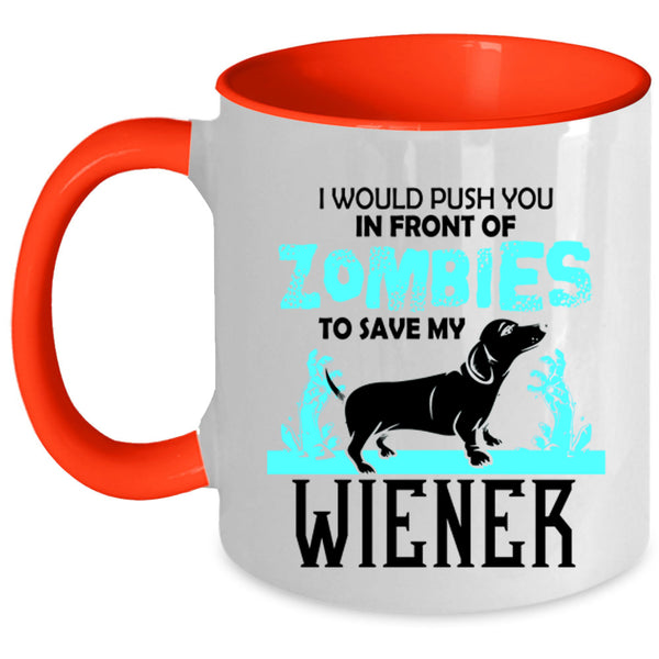 My Wiener Coffee Mug, I Would Push You In Front Of Zombies Accent Mug