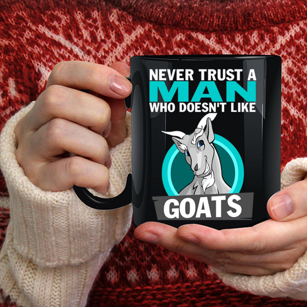 Never Trust A Man Who Doesn't Like Goats Coffee Mug, Cute Goats Coffee Cup