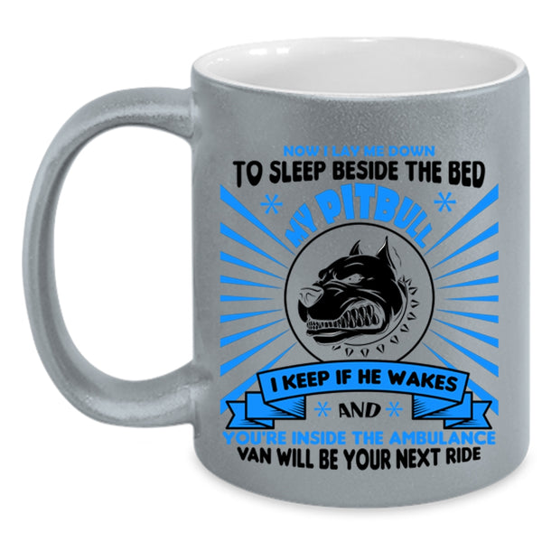 Now I Lay Me Down To Sleep Beside The Bed My Pitbull Cup, Dogs Mug