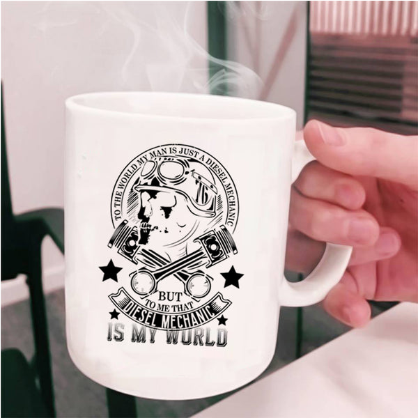 He Is My World Coffee Mug, My Man Is A Diesel Mechanic Cup