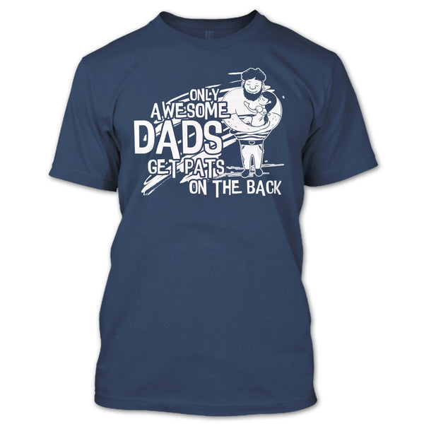 Only Awesome Dad T Shirt, Dad Get Pats On The Back T Shirt