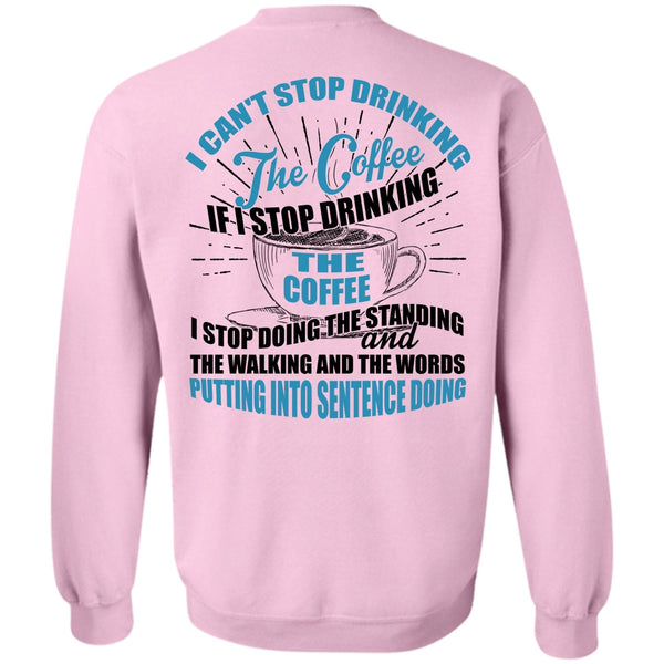 I Love Coffee T Shirt, I Can't Stop Drinking The Coffee Sweatshirt