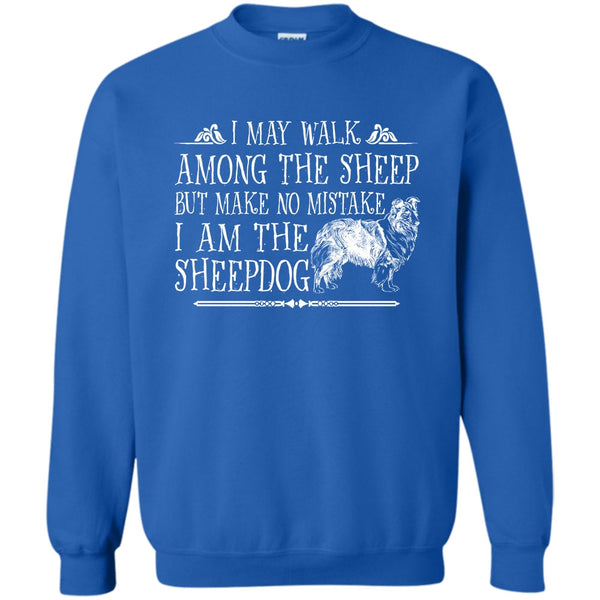 But Make No Mistake T Shirt, I Am The Sheepdog Sweatshirt