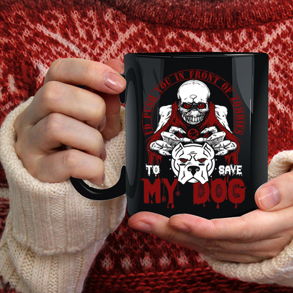 I'd Push You In Front Of Zombies Coffee Mug, To Save My Dog Coffee Cup