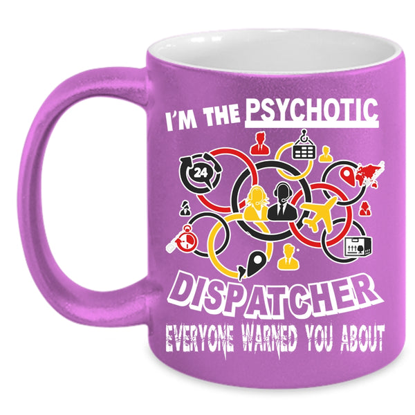 I'm The Psychotic Dispatcher Coffee Mug, Cool Dispatcher Coffee Cup