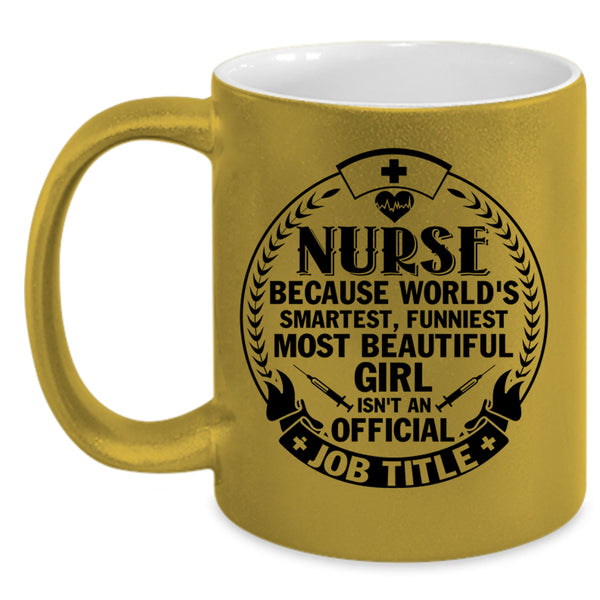 Funniest Most Beautiful Girl Coffee Mug, Nurse Accent Mug