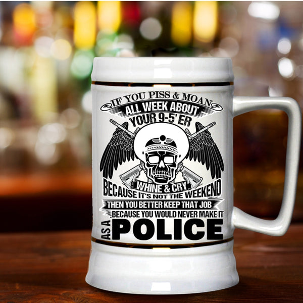 Cool Police Beer Stein 22oz, You Would Never Make It As A Police Beer Mug