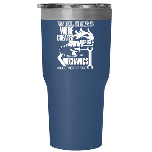 Welders Were Created Because Mechanic Need Tumbler 30 oz Stainless Steel, Cool Welder Travel Mug