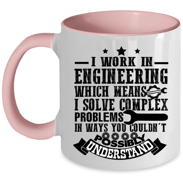 Cute Gift For Engineers Coffee Mug, I Work In Engineering Accent Mug
