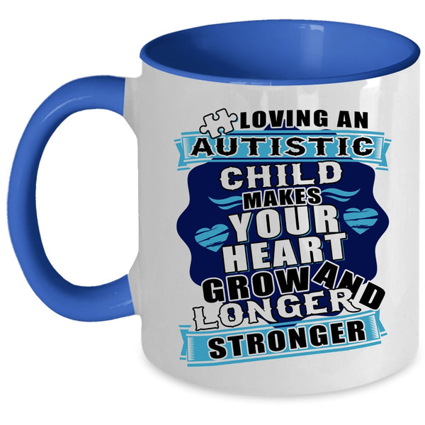 Longer And Stronger Coffee Mug, Loving An Autistic Child Makes Your Heart Grow Accent Mug