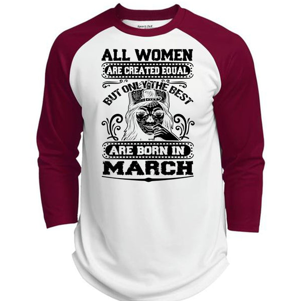 Only The Best Are Born In March T Shirt, All Women Are Created Equal T Shirt, Awesome T-Shirts  (Polyester Game Baseball Jersey)