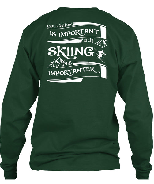 Education Is Important But Skiing Is Importanter T Shirt, I Love My Life T Shirt