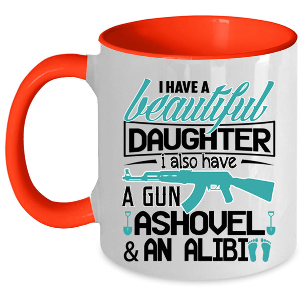 Best Parent Ever Coffee Mug, I Have A Beautiful Daughter Accent Mug