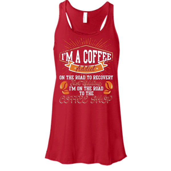 I'm A Coffee Addict T Shirt, I'm On The Road To The Coffee Shop T Shirt, Cool T Shirt
