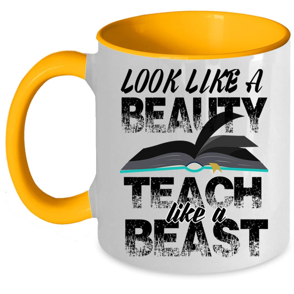 Teach Like A Beast Coffee Mug, Look Like A Beauty Accent Mug
