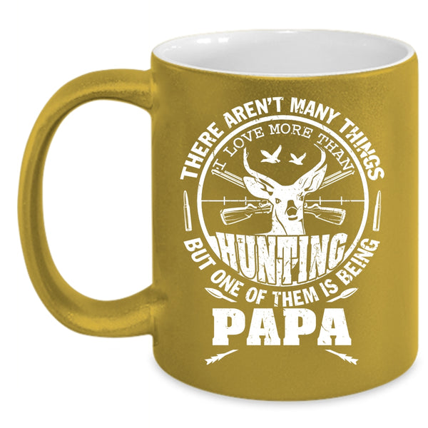I Love More Than Hunting Coffee Mug, Being Papa Coffee Cup