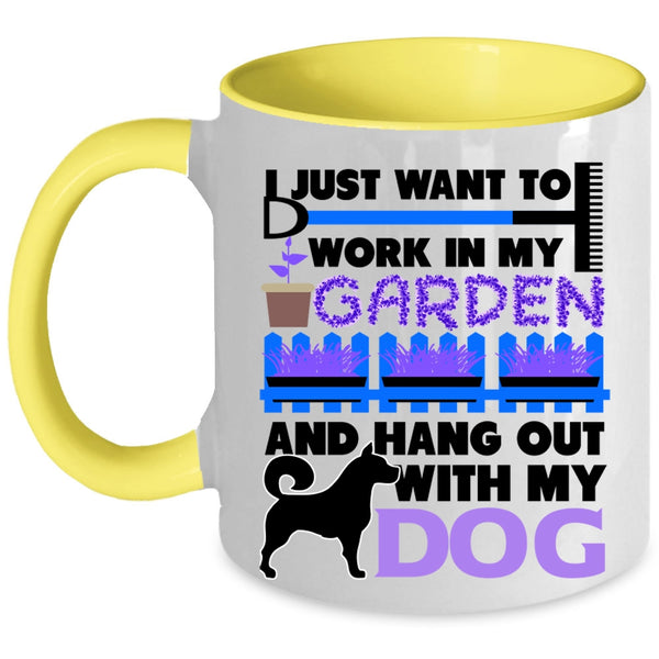 Hang Out With My Dog Coffee Mug, I Just Want To Work In My Garden Accent Mug