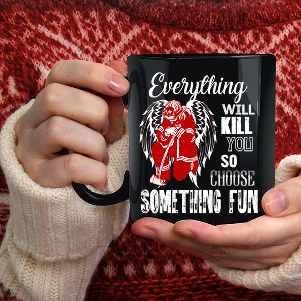 Everything Will Kill You Coffee Mug, Best Firefighter Coffee Cup