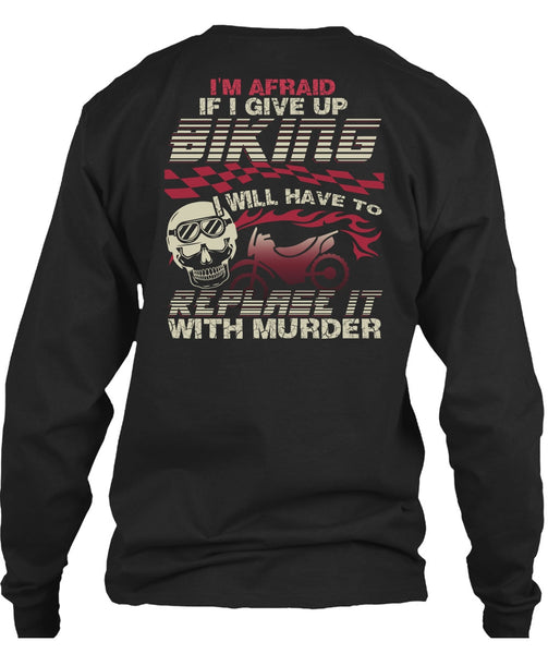 I Give Up Biking T Shirt, Being A Biker T Shirt