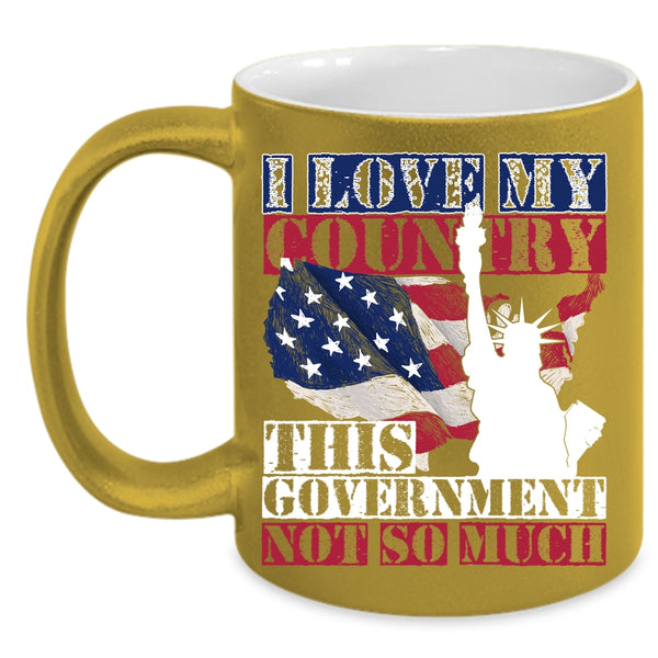 I Love My Country This Government Not So Much Coffee Mug, American Flag Coffee Cup