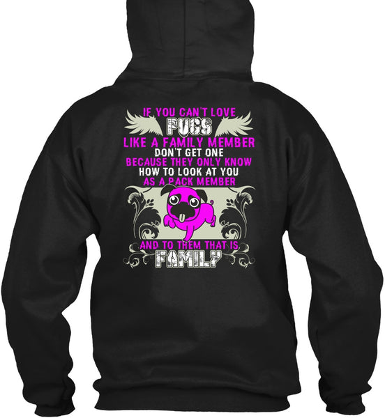 You Can't Love Pugs T Shirt, Like A Family Member T Shirt