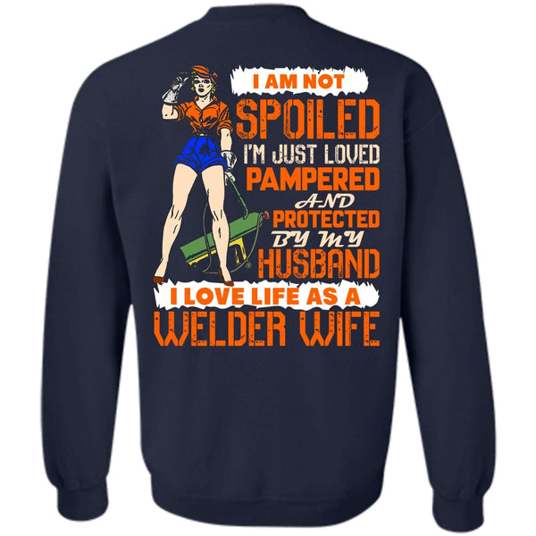 I'm Just Loved Pampered T Shirt, I Love Welder Sweatshirt