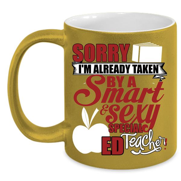I'm Already Taken By A Special ED Teacher Coffee Mug, Smart Teacher Coffee Cup