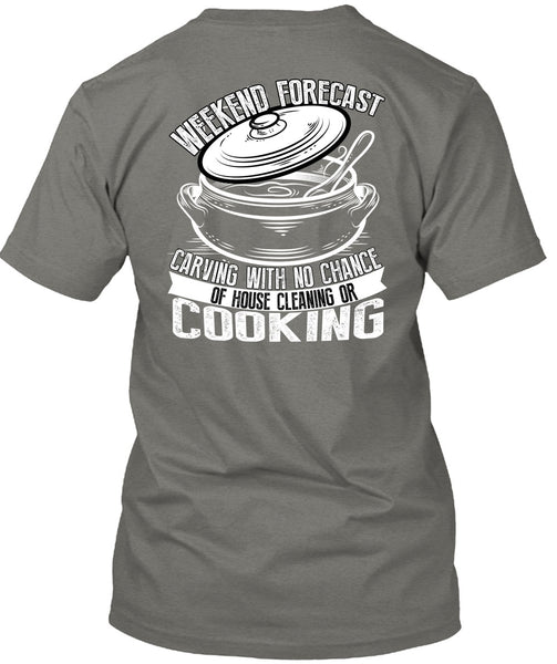 Weekend Forecast Carving T Shirt, House Cleaning Or Cooking T Shirt