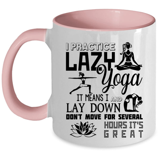 Cool Gift For My Girls Coffee Mug, I Practice Lazy Yoga Accent Mug