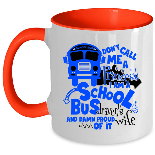 I Am A School Bus Driver's Wife Coffee Mug, Don't Call Me A Princess Accent Mug