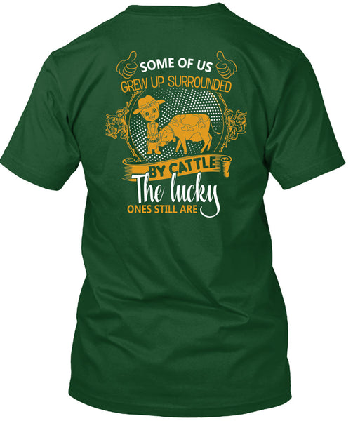 Some Of Us Grew Up Surrounded T Shirt, Cattle The Lucky Ones Still Are T Shirt