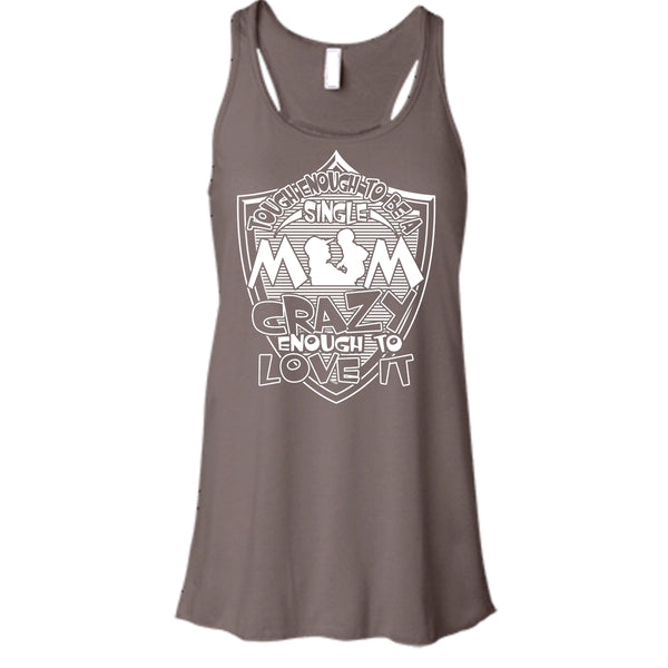 To Be A Single Mom T Shirt, Crazy Enough To Love It Tank Top