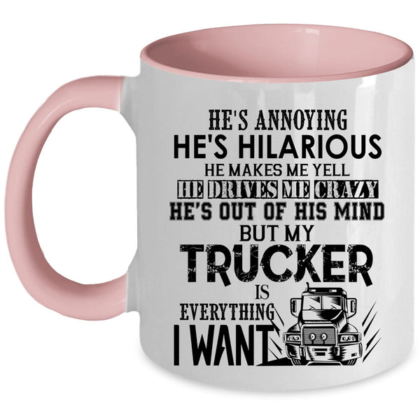 I Love Trucker Coffee Mug, My Trucker Is Everything I Want Accent Mug