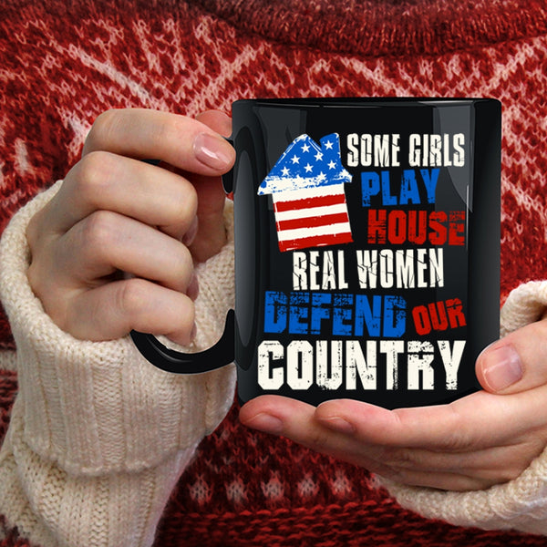 Some Girls Play House Coffee Mug, Real Women Defend Our Country Coffee Cup