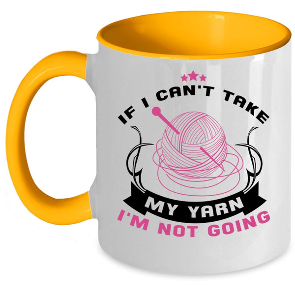 I'm Not Going Coffee Mug, If I Can't Take My Yarn Accent Mug