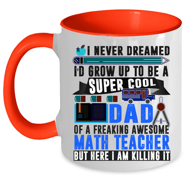 Funny Papa Coffee Mug, I'd Grow Up To Be A Dad Of A Math Teacher Accent Mug