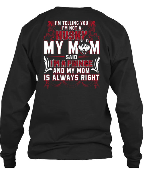 I'm Not A Husky My Mom T Shirt, I Love Husky T Shirt