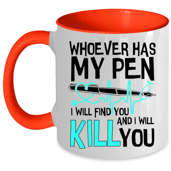 Cute Gift For Nurses Coffee Mug, Whoever Has My Pen Accent Mug