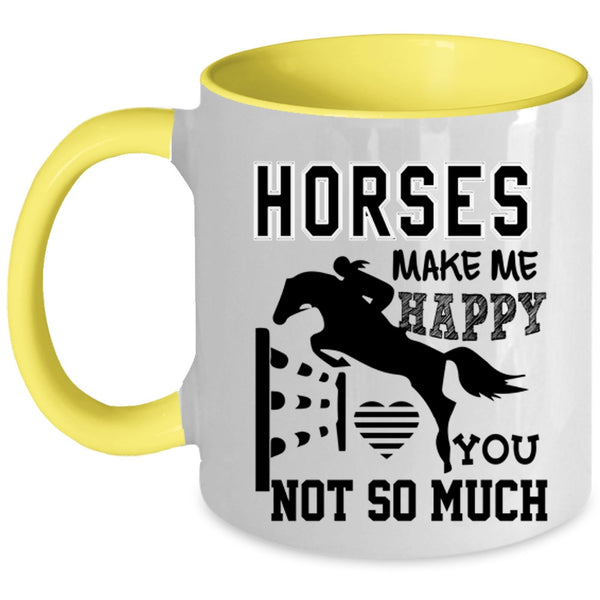 You Not So Much Coffee Mug, Horses Make Me Happy Accent Mug