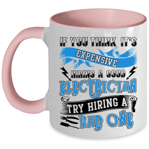 Hiring A Bad Electrician Coffee Mug, It's Expensive Hiring A Good Electrician Accent Mug