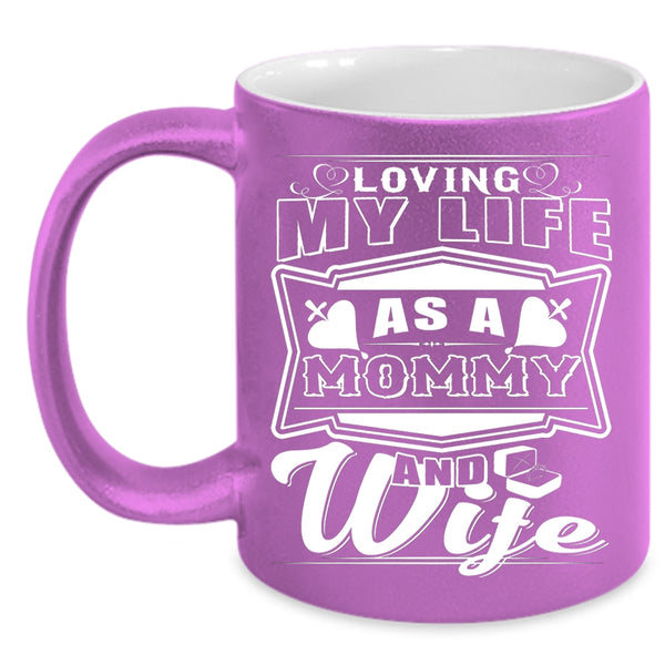 Loving My Life As A Mommy And Wife Coffee Mug, Awesome Mom Coffee Cup