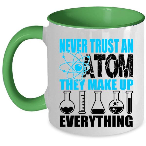 Funny Scientist Coffee Mug, Never Trust An Atom They Make Up Everything Accent Mug
