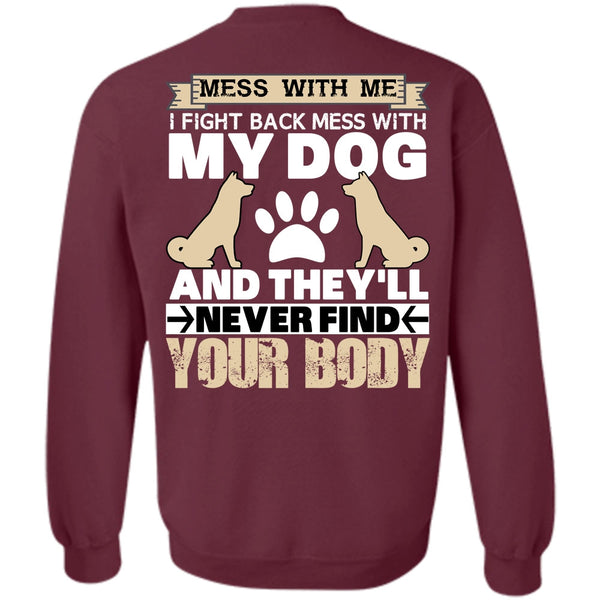 They'll Never Find Your Body T Shirt, I Love My Dog Sweatshirt